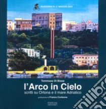 L'arco in cielo. Scritti su Ortona e il mare Adriatico libro di Di Biase Tommaso