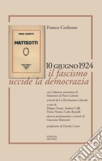 Matteotti. 10 giugno 1924. Il fascismo uccide la democrazia libro di Corleone Franco