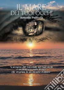 Il mare dei tuoi occhi libro di Pelliccia Antonio