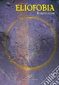 Eliofobia libro di Luise Roberto