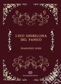 L'eco ghibellina del panico libro di Rossi Francesco