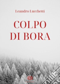 Colpo di bora libro di Lucchetti Leandro