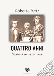 Quattro anni libro di Metz Roberto