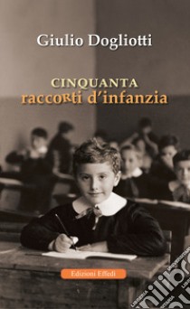 Cinquanta raccorti d'infanzia libro di Dogliotti Giulio