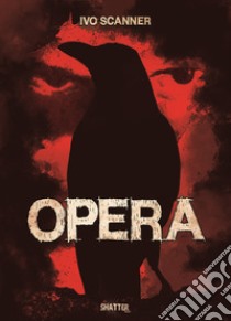 Opera. Un romanzo dal film di Dario Argento libro di Ivo Scanner