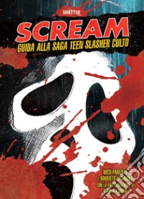 Scream. Guida alla saga teen slasher culto libro di Parente Nico; Lasagna Roberto; Lando Ilaria