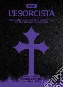 L'esorcista. Guida alla saga horror-demoniaca: da The exorcist a Believer libro di Parente Nico; Giacomelli Roberto