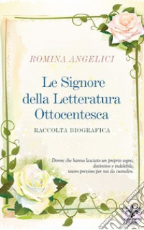 Le signore della letteratura ottocentesca libro di Angelici Romina