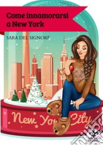 Come innamorarsi a New York libro di Del Signore Sara