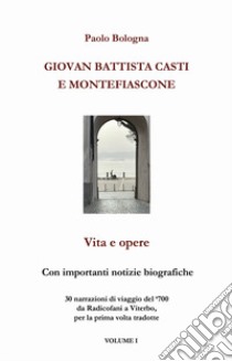 Giovan Battista Casti e Montefiascone. Vita e opere. Vol. 1 libro di Bologna Paolo