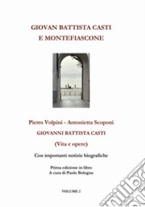 Giovan Battista Casti e Montefiascone. Giovanni Battista Casti (Vita e opere). Vol. 2 libro di Volpini Pietro; Scoponi Antonietta (cur.)