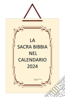 La Sacra Bibbia nel Calendario 2024. Edizione Italia libro di Tenace Lucia