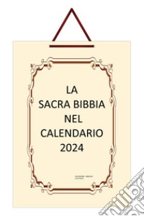 Sacra Bibbia nel Calendario 2024. Ediz. San Nicandro Garganico (La) libro di Tenace Lucia