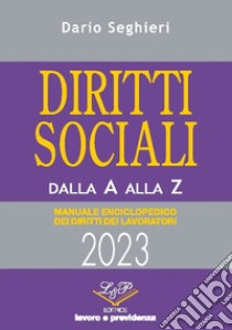 Diritti sociali dalla A alla Z. Manuale enciclopedico dei diritti dei lavoratori libro di Seghieri Dario