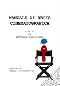 Manuale di regia cinematografica libro di Pellecchia Emanuele