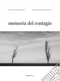 Memoria del contagio libro di Giannoccaro Francesco