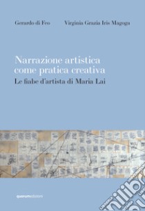 Narrazione artistica come pratica creativa. Le fiabe d'artista di Maria Lai. Ediz. critica libro di di Feo Gerardo; Magoga Virginia Grazia Iris