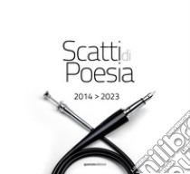 Scatti di poesia. 2014-2023 libro di Angiuli L. (cur.); Pavone G. (cur.); Pegorari D. M. (cur.)