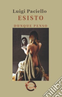 Esisto... Dunque penso libro di Paciello Luigi