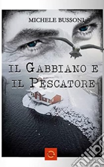 Il gabbiano e il pescatore libro di Bussoni Michele