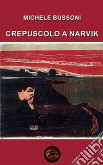 Crepuscolo a Narvik libro di Bussoni Michele