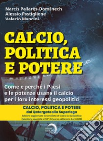 Calcio, politica e potere. Come e perché i Paesi e le potenze usano il calcio per i loro interessi geopolitici libro di Pallarès-Domènech Narcís; Postiglione Alessio; Mancini Valerio