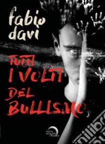 Tutti i volti del bullismo libro di Davì Fabio