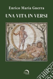 Una vita in versi (NO CIRCUITO LIBRARIO) libro di Guerra Enrico