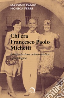 Chi era Francesco Paolo Michetti. Interpretazione critico-estetica e grafologica libro di Pamio Massimo; Ferri Monica