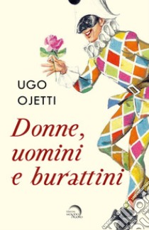 Donne, uomini e burattini libro di Ojetti Ugo; Pamio M. (cur.)