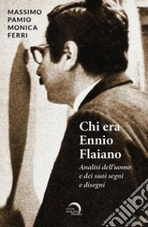 Chi era Ennio Flaiano. Analisi dell'uomo e dei suoi segni e disegni libro di Pamio Massimo; Ferri Monica