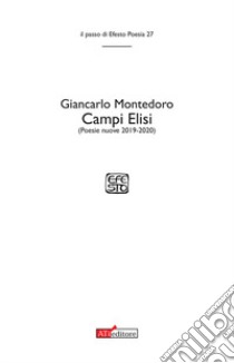 Campi Elisi (Poesie nuove 2019-2020) libro di Montedoro Giancarlo