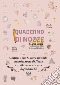 Quaderno di nozze. Gestisci e vivi il tuo sì come una perfetta organizzatrice di nozze. Ediz. illustrata. Con video online libro di Squeo Maria; Bandoni N. (cur.)