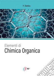 Elementi di chimica organica libro di Dettin Monica