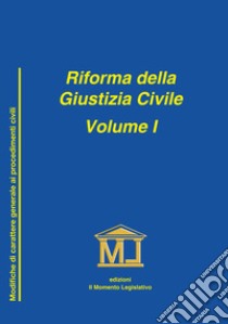 Riforma della giustizia civile. Vol. 1: Modifiche di carattere generale ai procedimenti civili libro di Lomanno Guglielmo