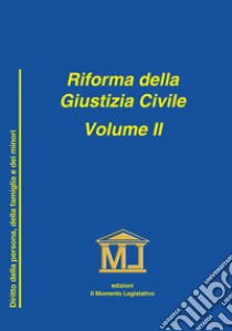 Riforma della giustizia civile. Vol. 2: Nuove disposizioni in materia di diritto della persona, famiglia e minori libro di Lomanno Guglielmo