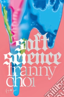 Soft science libro di Choi Franny