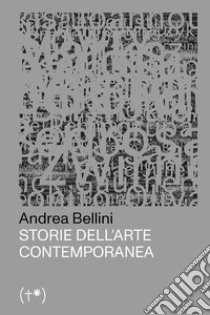 Storie dell'arte contemporanea. Vol. 1 libro di Bellini Andrea