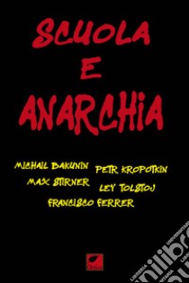 Scuola e anarchia libro di Bakunin Michail; Kropotkin Pëtr A.; Ferrer Francisco