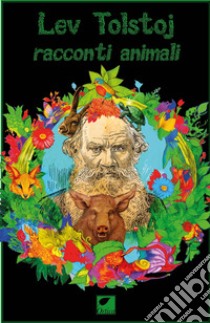 Racconti animali. Ediz. integrale libro di Tolstoj Lev