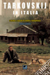 Tarkovskij in Italia. Cinema e luoghi di Andrej Tarkovskij libro di Schillaci Filippo