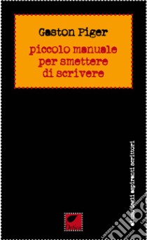 Piccolo manuale per smettere di scrivere libro di Piger Gaston