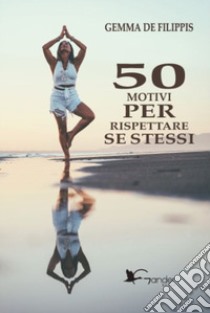 50 motivi per rispettare se stessi libro di De Filippis Gemma