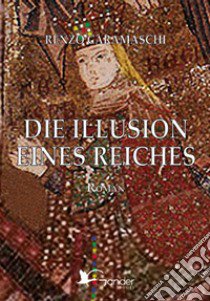 Die Illusion eines Reiches libro di Caramaschi Renzo