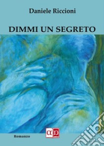 Dimmi un segreto libro di Riccioni Daniele