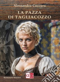 La pazza di Tagliacozzo libro di Cuccuru Alessandro