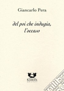 Del poi che indugia, l'occaso libro di Pera Giancarlo