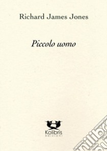 Piccolo uomo libro di James Jones Richard