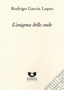 L'enigma delle onde libro di Garcia Lopes Rodrigo