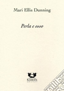 Perla e osso libro di Dunning Mari Ellis